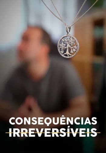 Consequências Irreversíveis