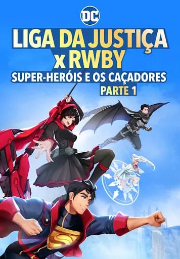 Liga da Justiça x RWBY: Super-Heróis e Caçadores – Parte 1