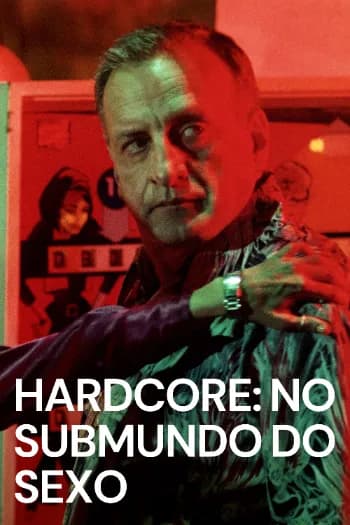 Hardcore: No Submundo do Sexo