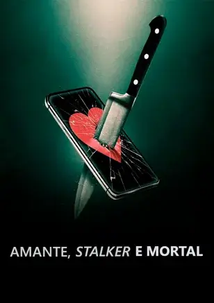 Amante, Stalker e Mortal