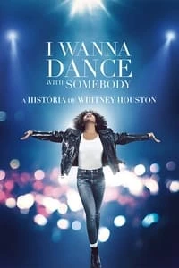I Wanna Dance with Somebody – A História de Whitney Houston